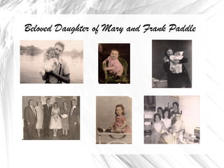 Beloved Daughter of Mary and Frank Paddle 