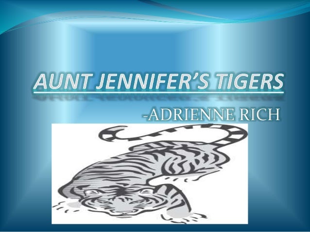 aunt jennifers tigers Aunt jennifer's tigers - the poem, glossary, synopsis, explanation, exercises aunt jennifer’s tigers prance across a screen, bright topaz denizens of a world of green they do not fear the men beneath the tree they pace in sleek chivalric certainty. aunt jennifers tigers Aunt jennifer's tigers - the poem, glossary, synopsis, explanation, exercises aunt jennifer’s tigers prance across a screen, bright topaz denizens of a world of green they do not fear the men beneath the tree they pace in sleek chivalric certainty.