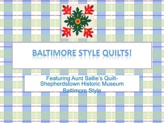 Baltimore Style QuiltS! Featuring Aunt Sallie’s Quilt- Shepherdstown Historic Museum  Baltimore Style 
