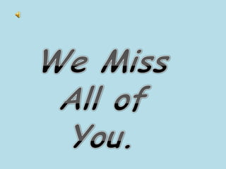 We Miss All of You. 