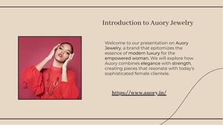 Welcome to our presentation on Auory
Jewelry, a brand that epitomizes the
essence of modern luxury for the
empowered woman. We will explore how
Auory combines elegance with strength,
creating pieces that resonate with today's
sophisticated female clientele.
Introduction to Auory Jewelry
https://www.auory.in/
 