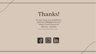 Thanks!
Do you have any questions?
seointern995@gmail.com
https: //www.auory.in/
@Auory_ Jewelry
 