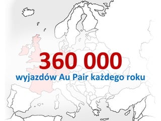 360 000
wyjazdów Au Pair każdego roku
 