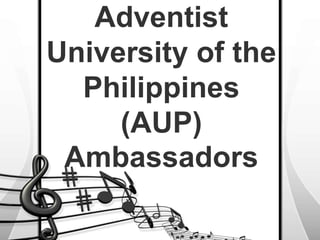 Adventist
University of the
Philippines
(AUP)
Ambassadors
 