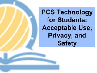 PCS Technology for Students: Acceptable Use, Privacy, and Safety 