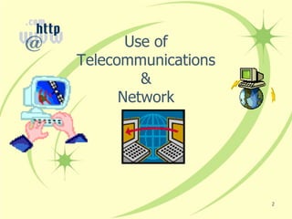 Use of
Telecommunications
         &
      Network




                     2
 