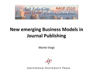 New emerging Business Models in Journal Publishing Martin Voigt 