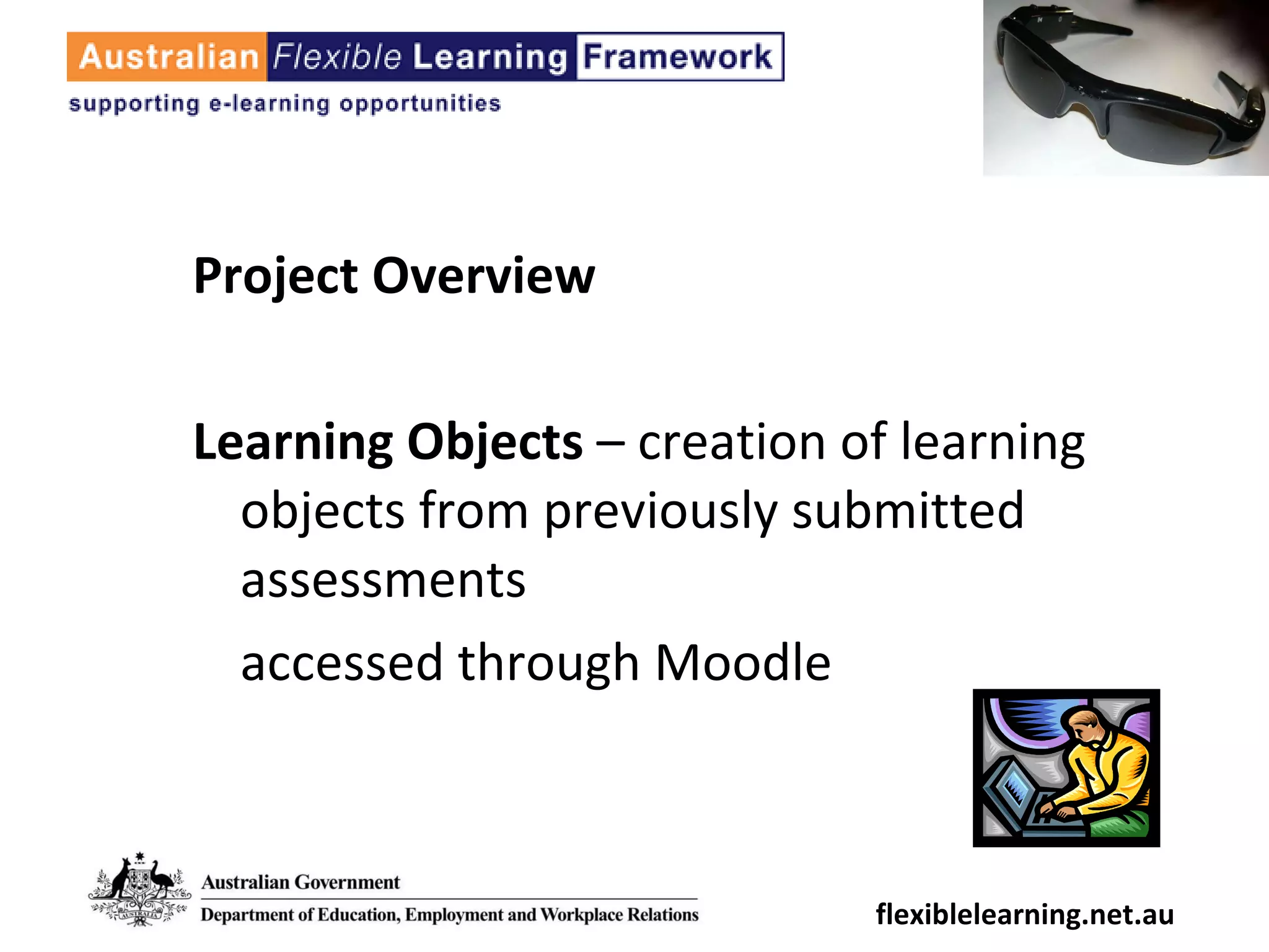 Project Overview Learning Objects  – creation of learning objects from previously submitted assessments accessed through Moodle flexiblelearning.net.au 