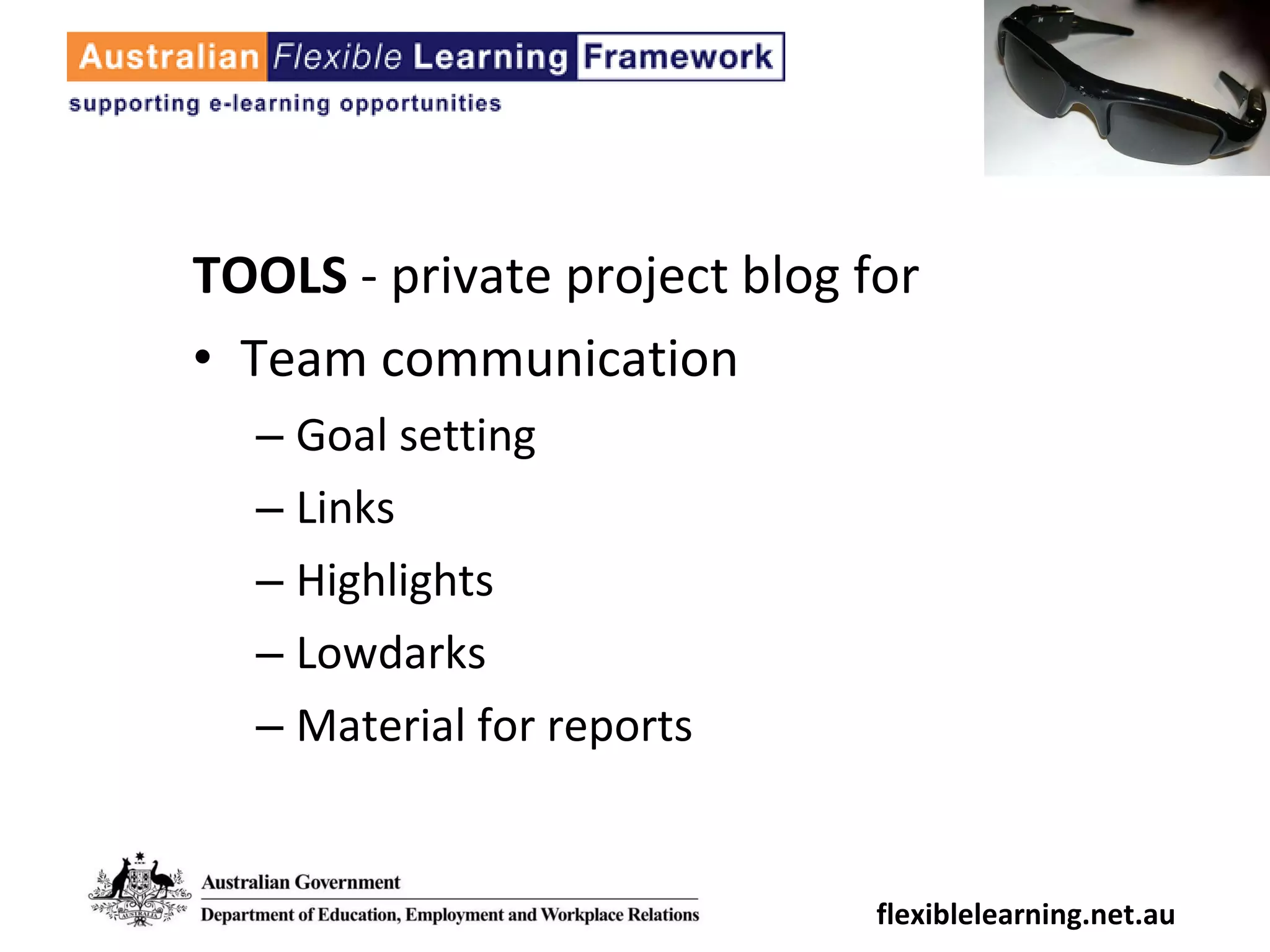 TOOLS  - private project blog for  Team communication Goal setting Links Highlights Lowdarks Material for reports flexiblelearning.net.au 