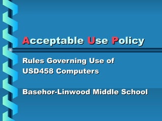 Acceptable Use Policy
Rules Governing Use of
USD458 Computers

Basehor-Linwood Middle School
 