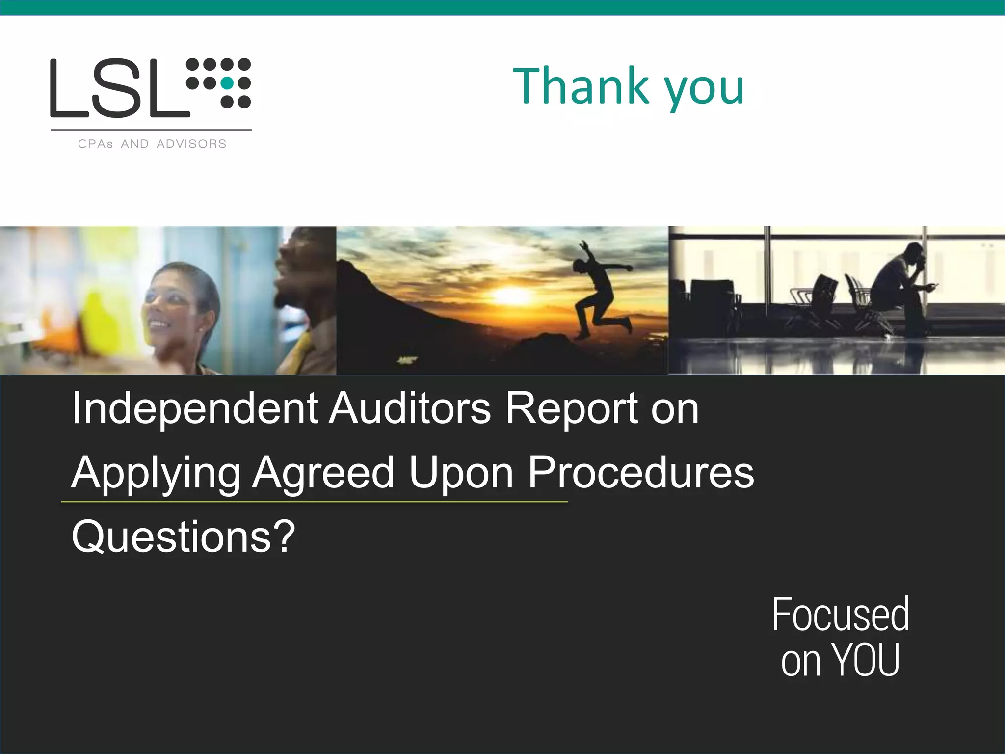 Independent Auditors Report on
Applying Agreed Upon Procedures
Questions?
Thank you
 