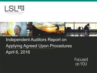 Independent Auditors Report on
Applying Agreed Upon Procedures
April 6, 2016
 
