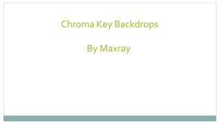 Chroma Key Backdrops
By Maxray 
 