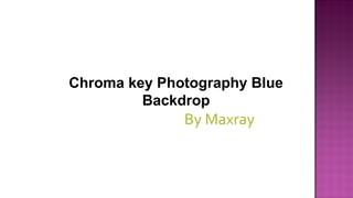      
Chroma key Photography Blue
Backdrop
                            By Maxray 
 