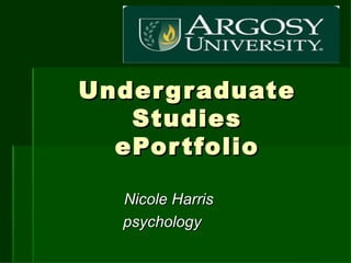 Undergraduate Studies ePortfolio Nicole Harris psychology 