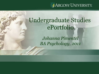 Undergraduate Studies  ePortfolio Johanna Pimentel BA Psychology, 2011 