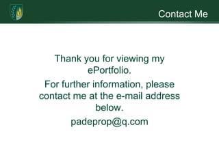 Contact MeThank you for viewing my ePortfolio.For further information, please contact me at the e-mail address below.padeprop@q.com