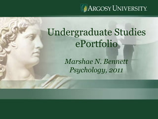 1 Undergraduate Studies  ePortfolio Marshae N. Bennett Psychology, 2011 