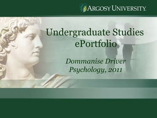 Undergraduate Studies  ePortfolio Dommanise Driver Psychology, 2011 