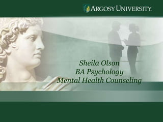 1 Sheila Olson BA Psychology Mental Health Counseling 