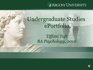 Undergraduate Studies  ePortfolio Tiffani Taft BA Psychology, 2010 