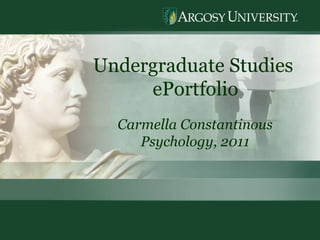 Undergraduate Studies  ePortfolio Carmella Constantinous Psychology, 2011 