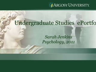 Undergraduate Studies  ePortfolio Sarah Jenkins Psychology, 2011 