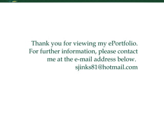 Contact Me Thank you for viewing my ePortfolio. For further information, please contact me at the e-mail address below.  [email_address] 