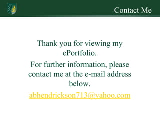 Contact Me



   Thank you for viewing my
           ePortfolio.
 For further information, please
contact me at the e-mail address
              below.
abhendrickson713@yahoo.com
 