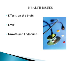 Effects on the brain Liver Growth and Endocrine  