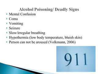 Mental Confusion Coma Vomiting  Seizure Slow/irregular breathing Hypothermia (low body temperature, bluish skin) Person can not be aroused (Volkmann, 2006) 