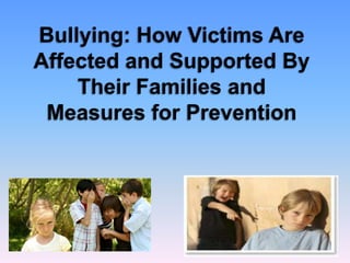 Bullying: How Victims Are Affected and Supported By Their Families and Measures for Prevention 