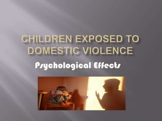 children exposed to domestic violence Psychological Effects 