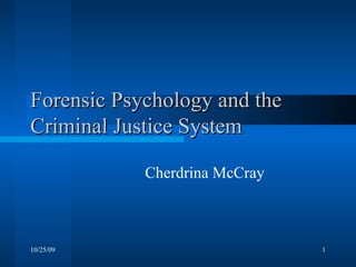 Forensic Psychology and the Criminal Justice System Cherdrina McCray 