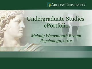 Undergraduate Studies  ePortfolio Melody Wearmouth Brown Psychology, 2012 