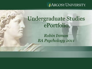 1 Undergraduate Studies  ePortfolio Robin Inman BA Psychology 2011 