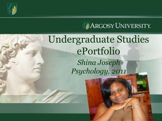 1 Undergraduate Studies  ePortfolio Shina Joseph Psychology, 2011 