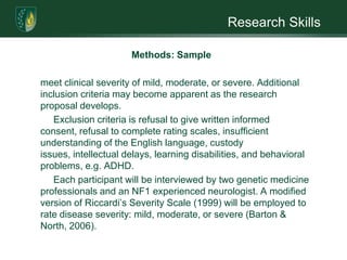 Research SkillsMethods: Research DesignThe study design will be a within-subjects design. Block randomization will be utilized to assign participants to one of four groups: two control groups and two treatment groups.  The treatment will be a computerized “brain game” design to enhance self-concept. At the beginning and end of the study, the Tennessee Self-Concept Scales (TSCS) will be administered to participants to determine overall effectiveness of self-concept therapy. The Rosenberg Self-Esteem Scales (RSES) will be administered as a pretest on a different day than the TSCS. After twelve weeks of treatment, the RSES and TSCS will again be administered on different days. Results will be analyzed using the Solomon Four-group design. 