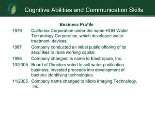 Cognitive Abilities and Communication SkillsExecutive SummaryThe purpose of this marketing plan is to increase awareness of Micro Imaging Technology, Inc. (OTC BB “MMTC”), its product, and generate working capital. This report will:Provide an overview of the company and its history