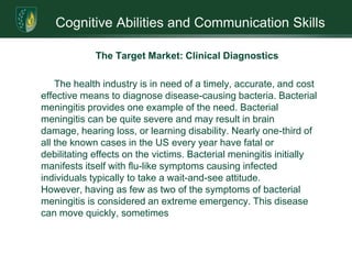 Ability to identify 23 different species of bacteria without the use of chemicals, reagents, dyes or DNA processingCognitive Abilities and Communication SkillsCore CompetenciesAdditional microbes can be added to database: protozoa, fungi, and molds