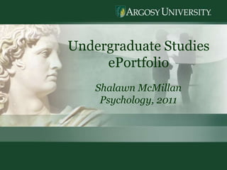 1 Undergraduate Studies  ePortfolio Shalawn McMillan Psychology, 2011 