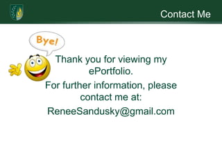 Contact Me



  Thank you for viewing my
           ePortfolio.
For further information, please
         contact me at:
ReneeSandusky@gmail.com
 