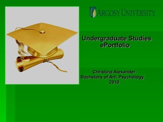 Undergraduate Studies ePortfolio   Christina Alexander Bachelors of Art: Psychology 2010 