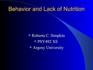 Behavior and Lack of Nutrition  ,[object Object],[object Object],[object Object]