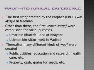 Historical backgroundAll income from Auqaf which has been assigned to Bait-al-Mal is the right of Bait-al-Mal In Islam HazratUmar (RA) was the first creator of a Wakf (a Wakif) or Donor