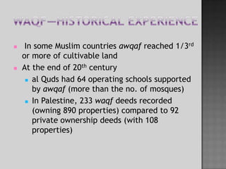 Waqf—Historical Experience The first waqf created by the Prophet (PBUH) was Masjid in Medinah