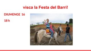 visca la Festa del Barri!
DIUMENGE 16
18 h
 