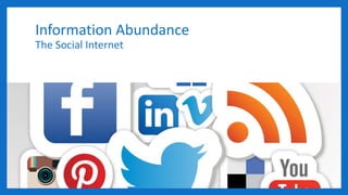 Information Abundance
The Social Internet
 
