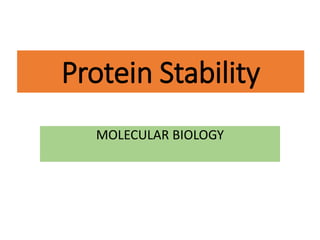 Protein Stability
MOLECULAR BIOLOGY
 