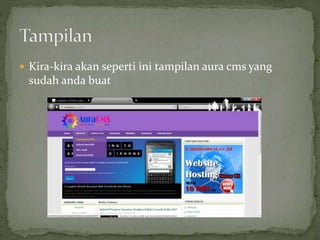  Kira-kira akan seperti ini tampilan aura cms yang
sudah anda buat
 
